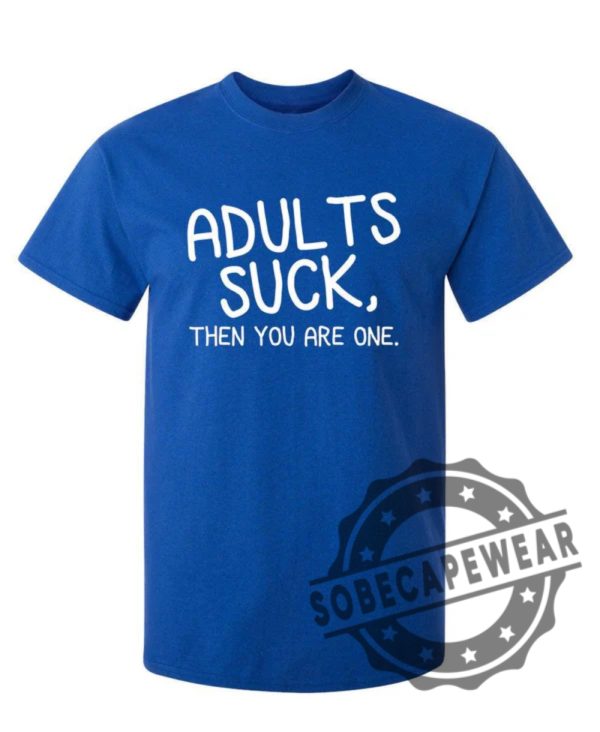 Adults Suck Then You Are One Shirt sobecapewear.com 1