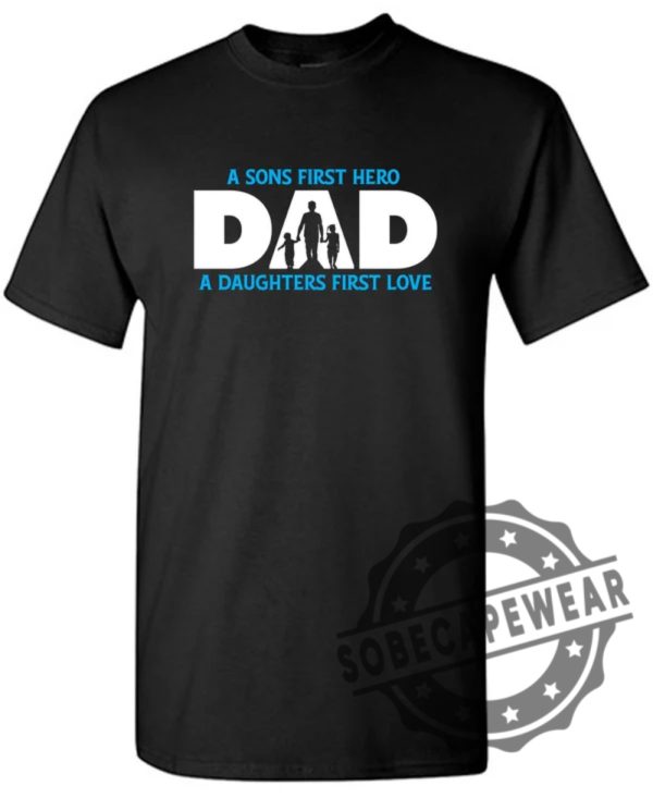 A Sons First Hero Dad A Daughters First Love Shirt sobecapewear.com 1