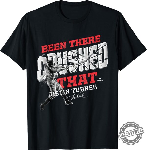 Justin Turner Been There Crushed That Tshirt Sweater Hoodie sobecapewear 1