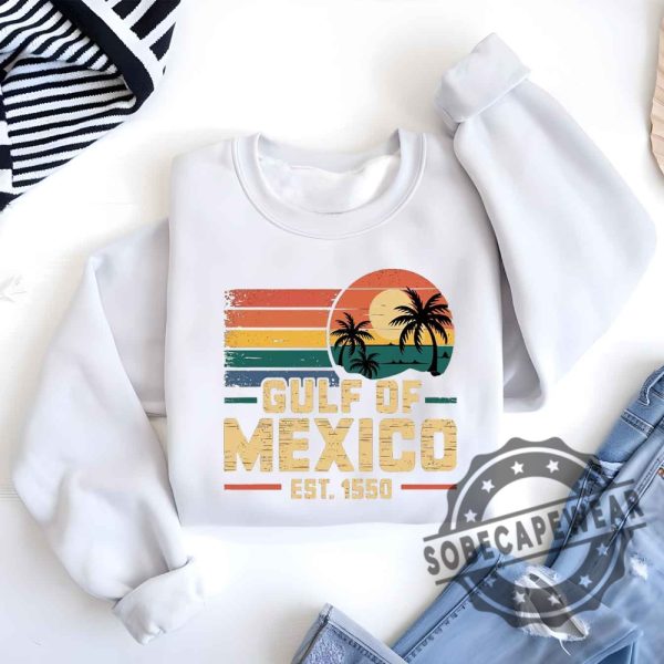 Gulf Of Mexico Est 1550 Shirt Vintage Gulf Of Mexico Since 1550Shirt Gulf Of Mexico Shirt Tshirt Sweatshirt Hoodie sobecapewear 6