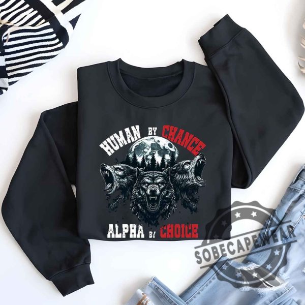 Human By Chance Alpha By Choice Funny Wolf Meme Men Women Classic Tshirt Sweatshirt Hoodie sobecapewear 1