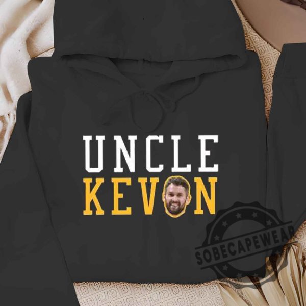 Kevin Love Uncle Kevin Cleveland Basketball Fan Shirt Tshirt Sweatshirt Hoodie sobecapewear 5