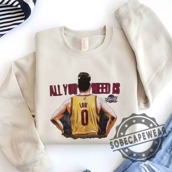 Kevin Love Majestic Cleveland Cavaliers All You Need Is Love Shirt Tshirt Sweatshirt Hoodie sobecapewear 1