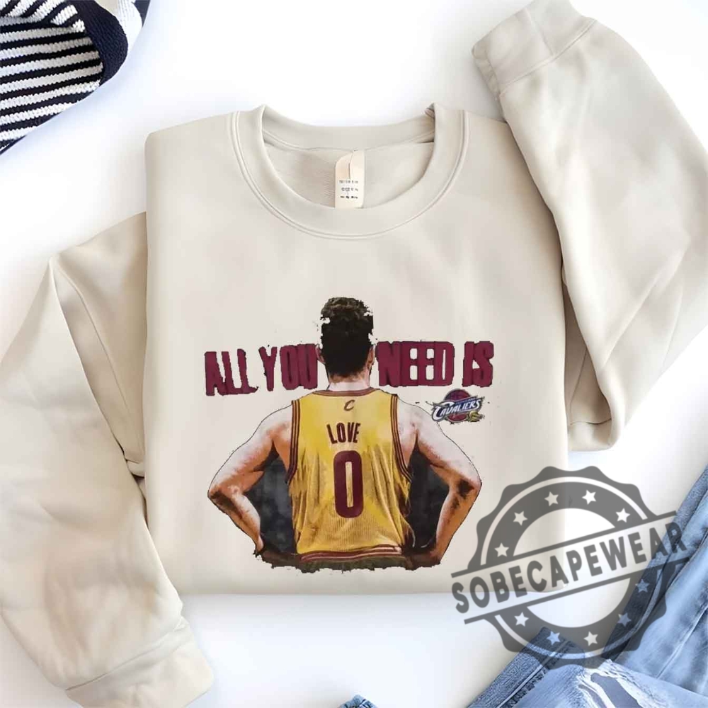 Kevin Love Majestic Cleveland Cavaliers All You Need Is Love Shirt Tshirt Sweatshirt Hoodie