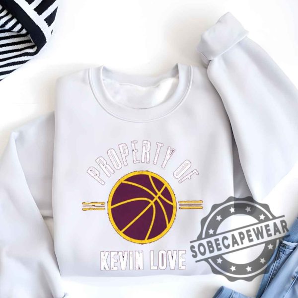 Kevin Love Property Cleveland Basketball Fan Shirt Tshirt Sweatshirt Hoodie sobecapewear 6