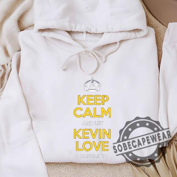 Kevin Love Keep Calm Cleveland Basketball Fan Shirt Tshirt Sweatshirt Hoodie sobecapewear 4