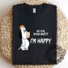 Happy Droopy Im Happy Shirt 80S Retro Vintage Funny Humor Tee Shirt Tshirt Sweatshirt Hoodie sobecapewear 2