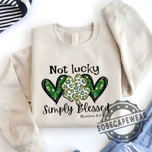 Not Lucky Just Blessed St Patricks Day Unisex Shirt Tshirt Sweatshirt Hoodie sobecapewear 1