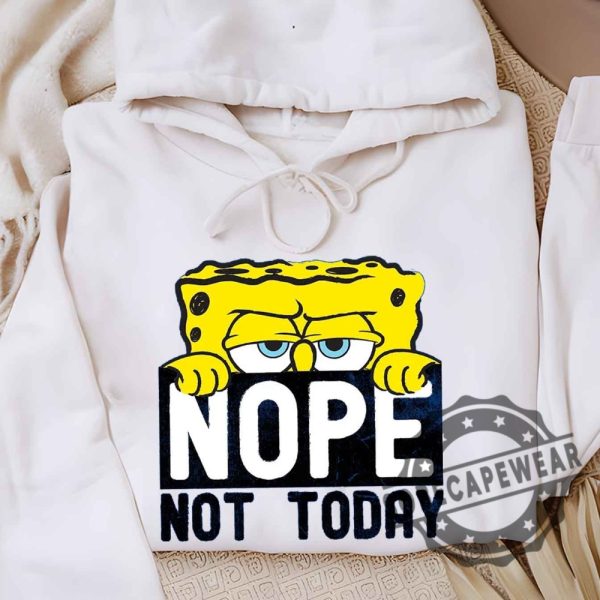 Spongebob Squarepantsnope Not Todayshort Sleeve Graphic Unisex Shirt Tshirt Sweatshirt Hoodie sobecapewear 4