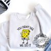 You Didnt See Me Do Itshort Sleeve Graphic Unisex Shirt Tshirt Sweatshirt Hoodie sobecapewear 6