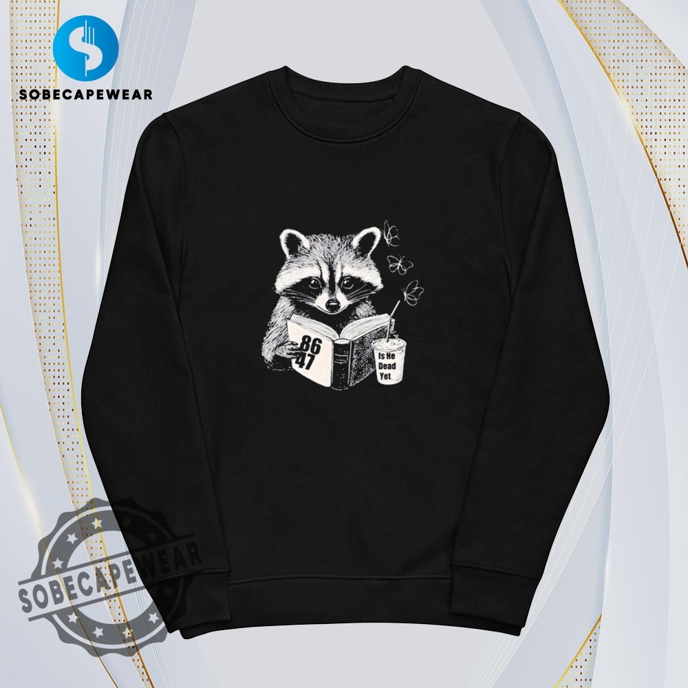 Raccoon Is He Dead Yet 8647 Shirt 5 Raccoon Is He Dead Yet 8647 Shirt