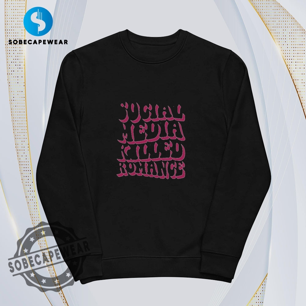 Social Media Killed Romance Shirt 5 Social Media Killed Romance Shirt