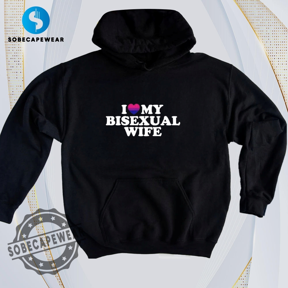 Let Your T-Shirt Do the Flexing! 29 I Love My Bisexual Wife Shirt Hoodie Sweatshirt Vintage