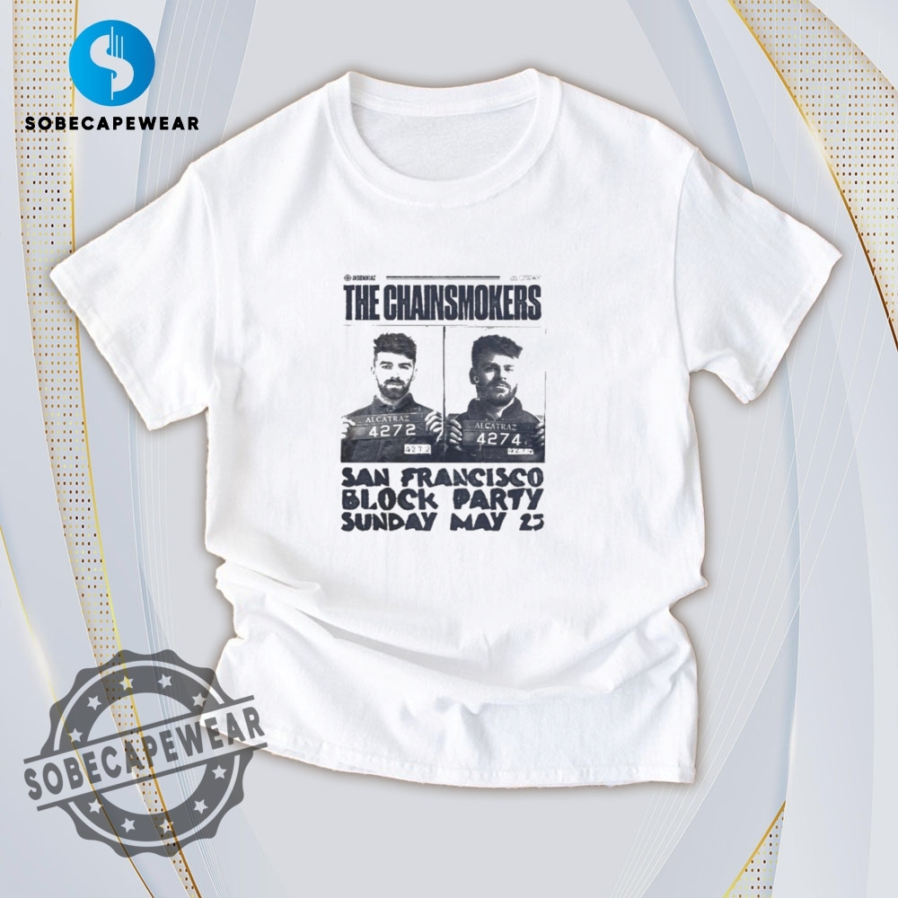 T-Shirts With Prints That Speak Louder Than Words 3 San Francisco Block Party The Chainsmokers Shirt Hoodie Sweatshirt Vintage