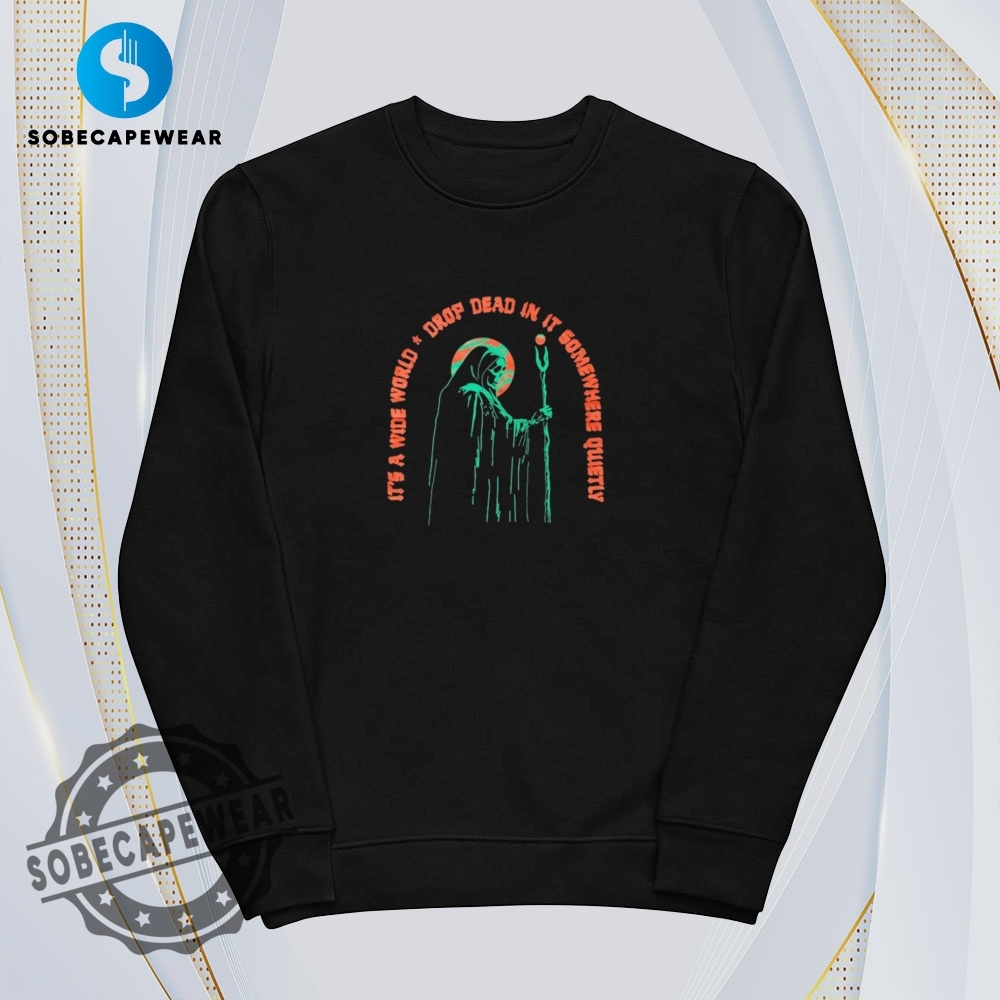 Its A Wide World Drop Dead In It Somewhere Quietly Shirt Hoodie Sweatshirt Vintage 5 It’s A Wide World Drop Dead In It Somewhere Quietly Shirt Hoodie Sweatshirt Vintage