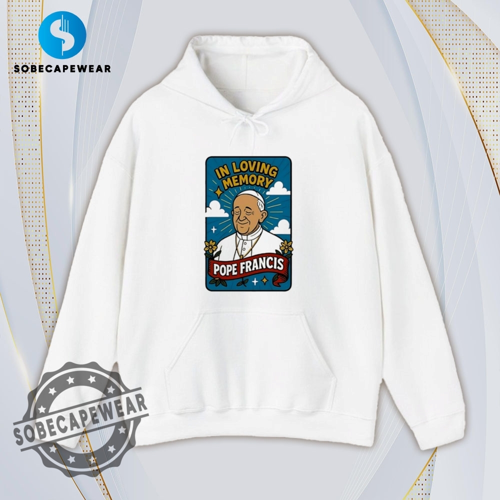 Pope Francis In Loving Memory Shirt Hoodie Sweatshirt Vintage 4 Pope Francis in loving memory Shirt Hoodie Sweatshirt Vintage