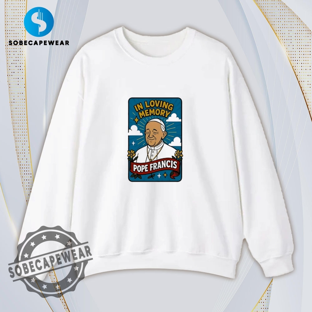 Pope Francis In Loving Memory Shirt Hoodie Sweatshirt Vintage 5 Pope Francis in loving memory Shirt Hoodie Sweatshirt Vintage