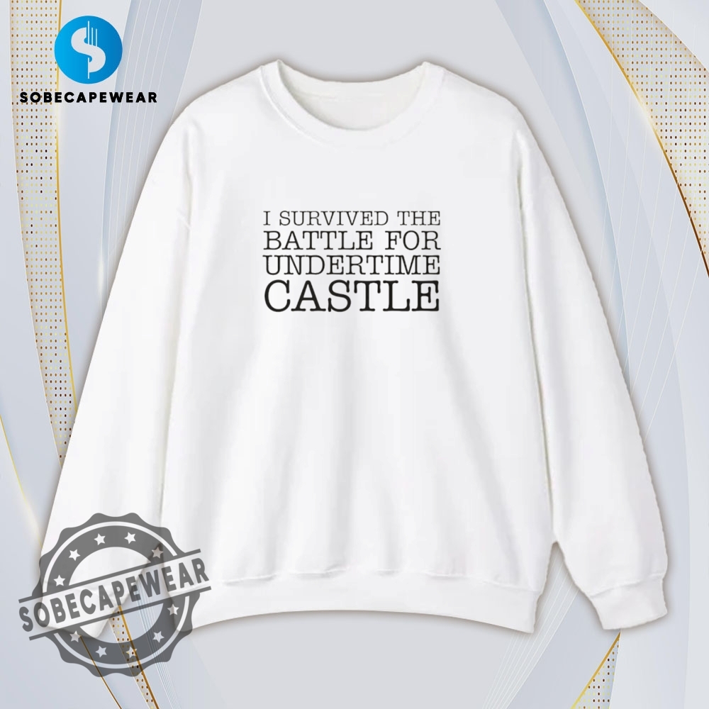 I Survived The Battle For Undertime Castle Shirt Hoodie Sweatshirt Vintage 5 I survived the battle for undertime castle Shirt Hoodie Sweatshirt Vintage