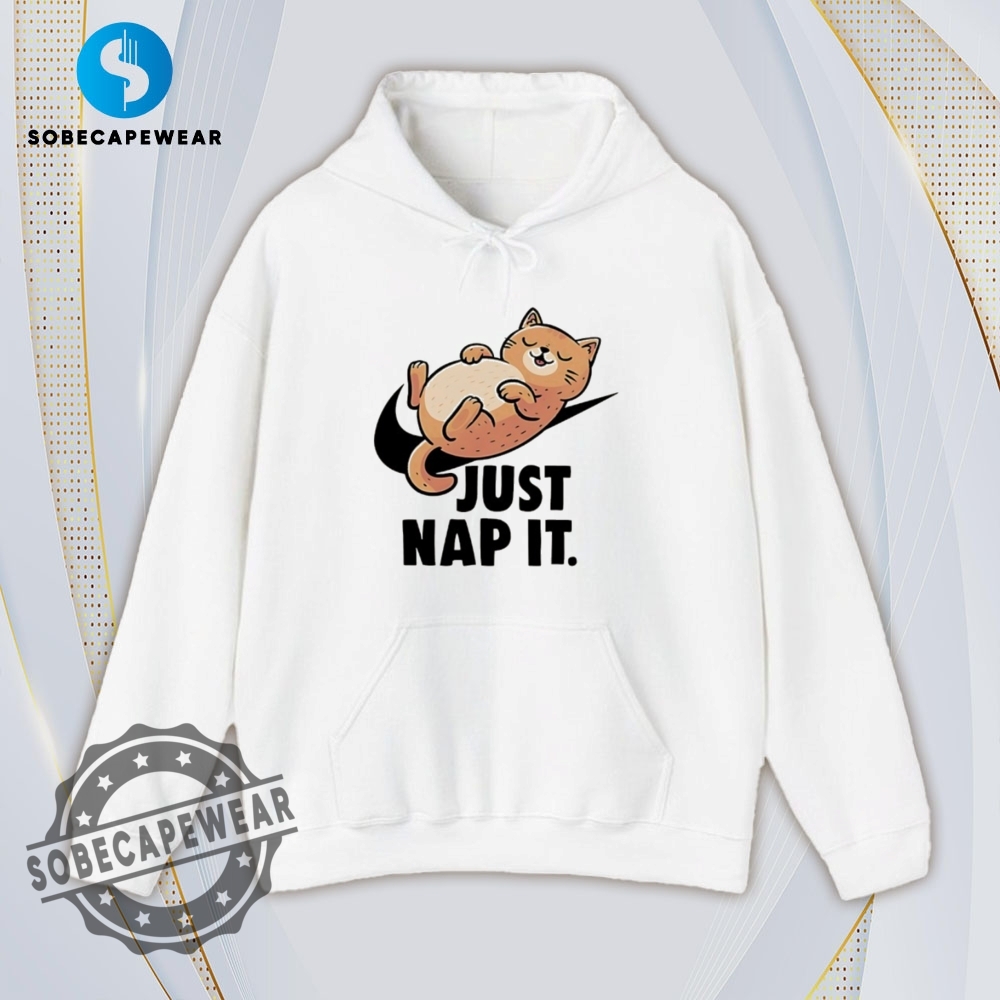 Just Nap It Cat Shirt Hoodie Sweatshirt Vintage 4 Just nap it Cat Shirt Hoodie Sweatshirt Vintage