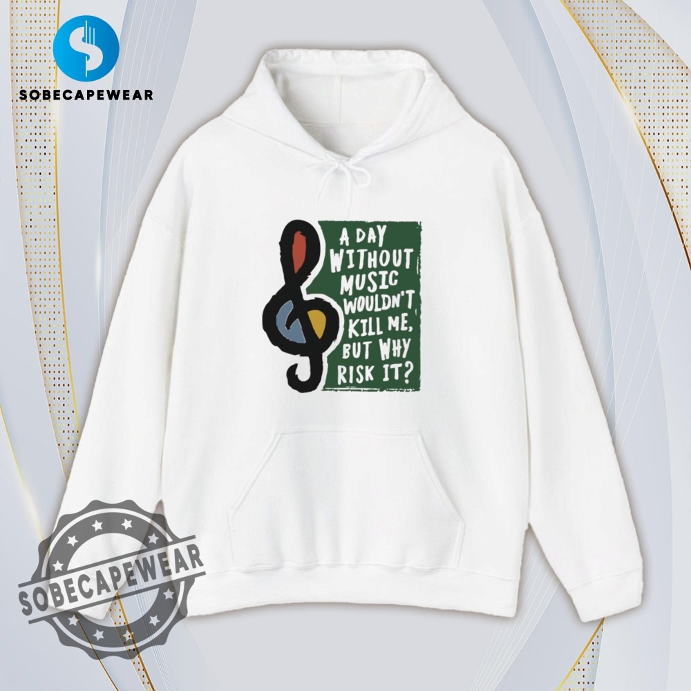 Without Music Wouldnt Kill Me Shirt Hoodie Sweatshirt Vintage 4 Without music wouldn’t kill me Shirt Hoodie Sweatshirt Vintage