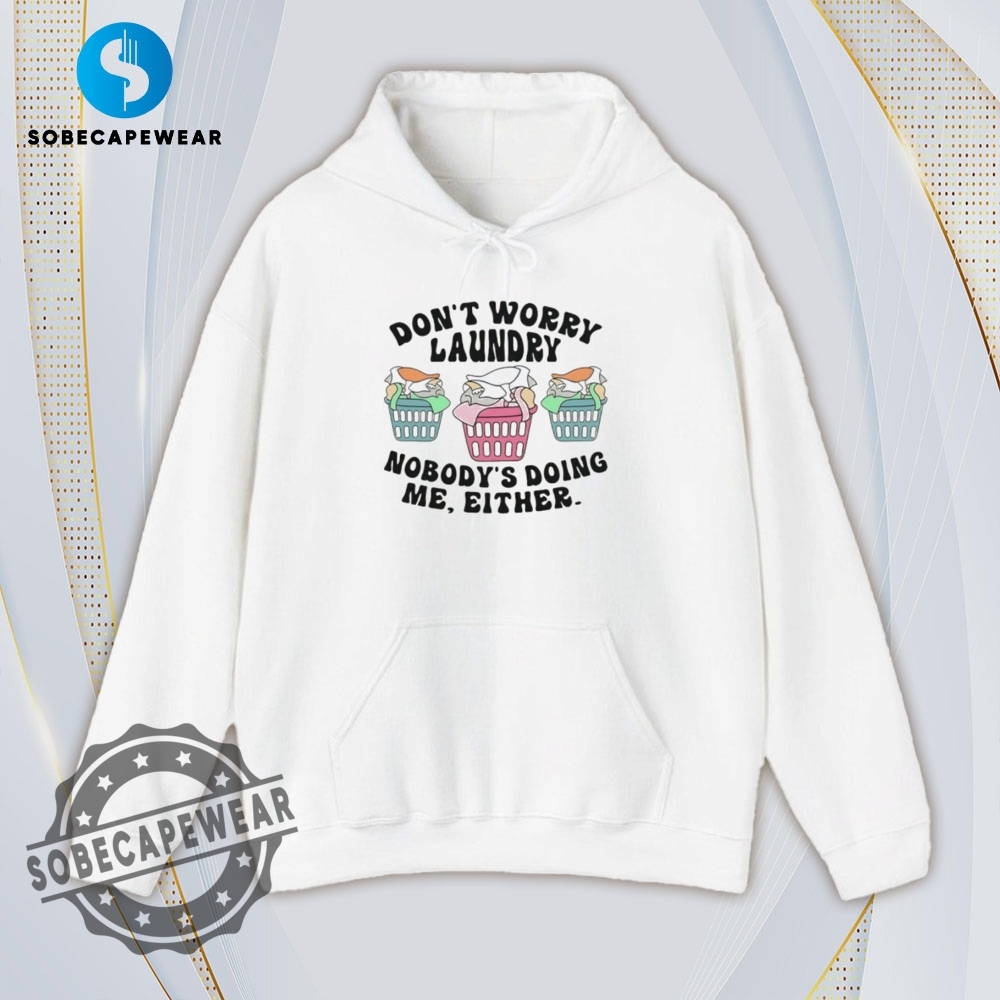 Dont Worry Laundry Shirt Hoodie Sweatshirt Vintage 4 Don’t worry laundry Shirt Hoodie Sweatshirt Vintage