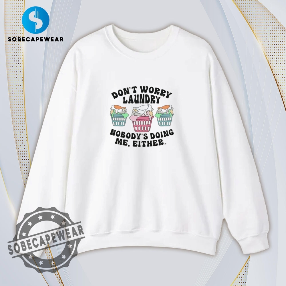 Dont Worry Laundry Shirt Hoodie Sweatshirt Vintage 5 Don’t worry laundry Shirt Hoodie Sweatshirt Vintage