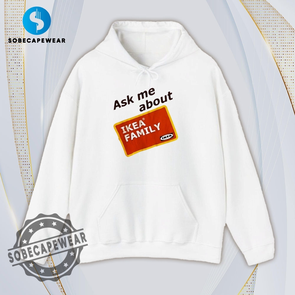 Ask Me About Ikea Family Shirt Hoodie Sweatshirt Vintage 4 Ask me about ikea family Shirt Hoodie Sweatshirt Vintage