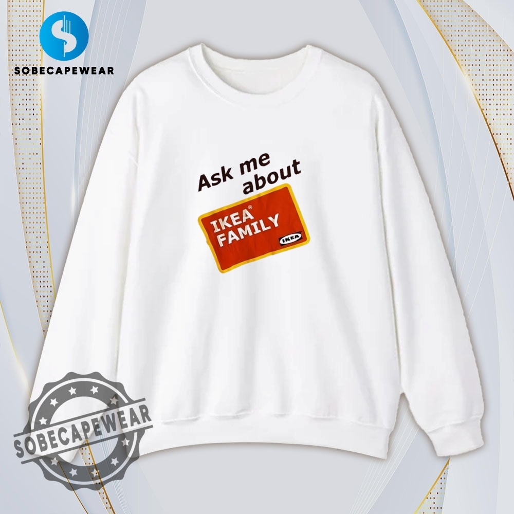 Ask Me About Ikea Family Shirt Hoodie Sweatshirt Vintage 5 Ask me about ikea family Shirt Hoodie Sweatshirt Vintage