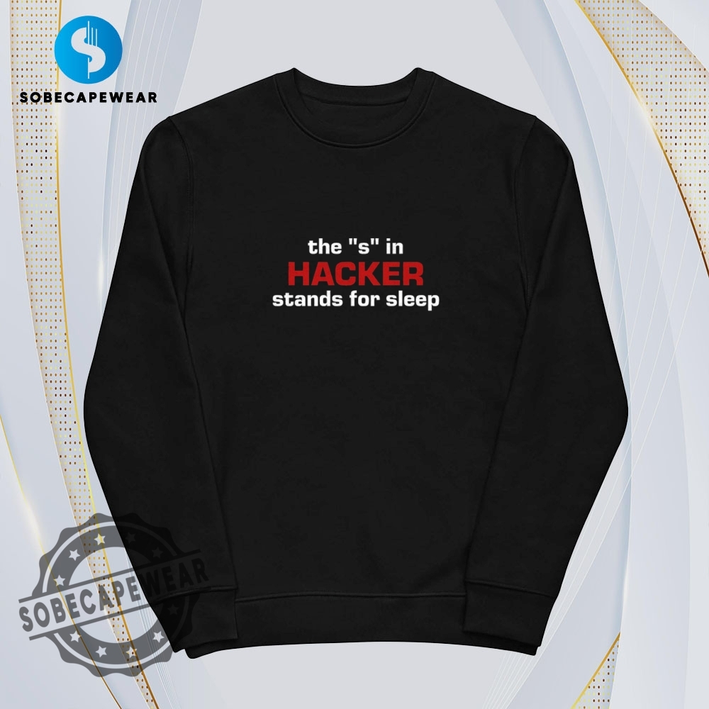 The S In Hacker Stands For Sleep Shirt Hoodie Sweatshirt Vintage 5 The s in hacker stands for sleep Shirt Hoodie Sweatshirt Vintage