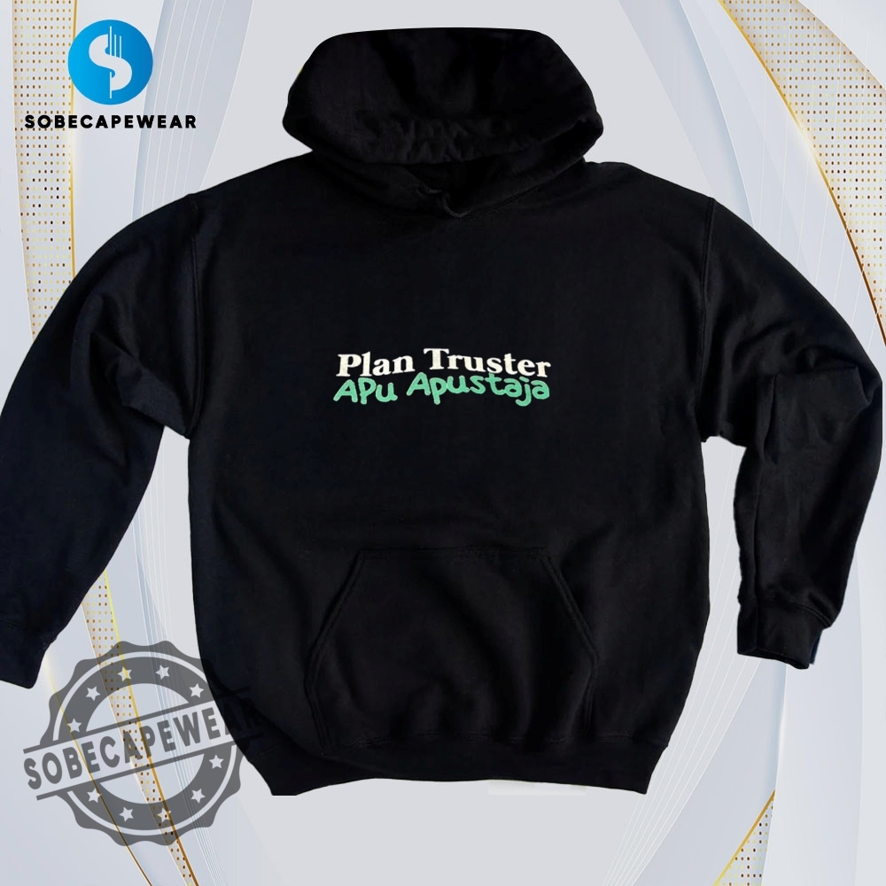 Your Favorite Prints, Now on the Coolest T-Shirts 27 Plan Truster Apu Apustaja Retro Shirt Hoodie Sweatshirt Sweater
