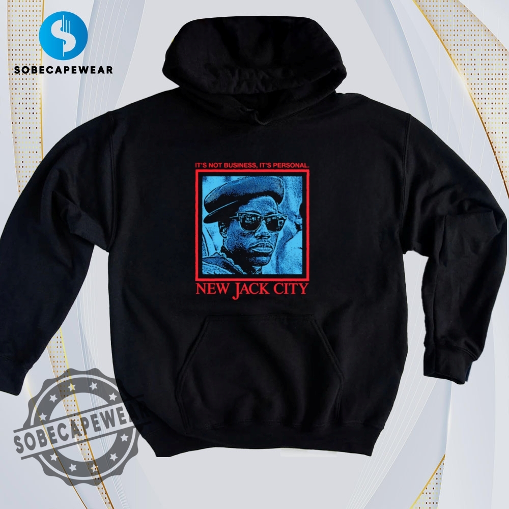 Your Favorite Prints, Now on the Coolest T-Shirts 38 New Jack City Its Not Business Its Personal Retro Shirt Hoodie Sweatshirt Sweater