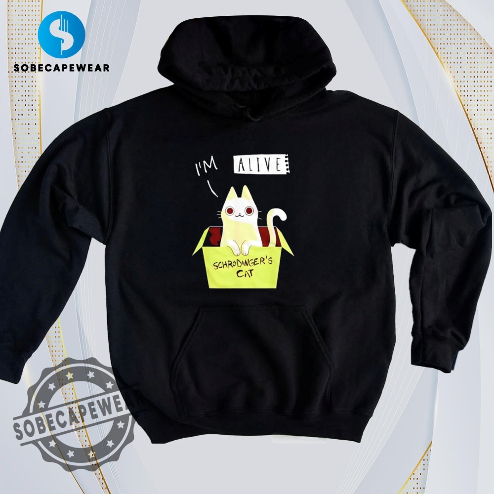 Your Favorite Prints, Now on the Coolest T-Shirts 40 Im Alive Schrödingers Cat Cute Retro Shirt Hoodie Sweatshirt Sweater