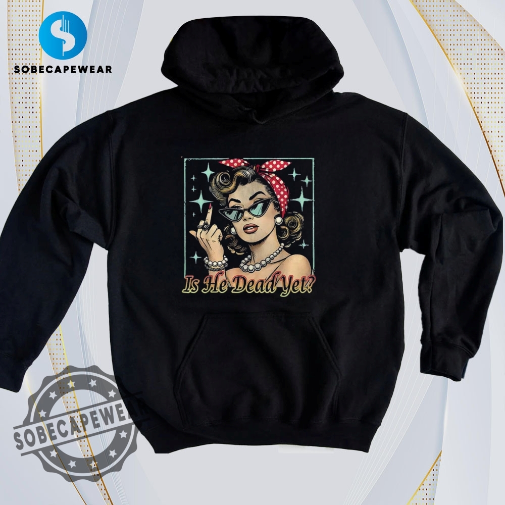16 Trending T-Shirt Styles Everyone's Wearing in 2025 4 Woman Middle Finger Is He Dead Yet Vintage Retro Shirt Sweatshirt Sweater Hoodie