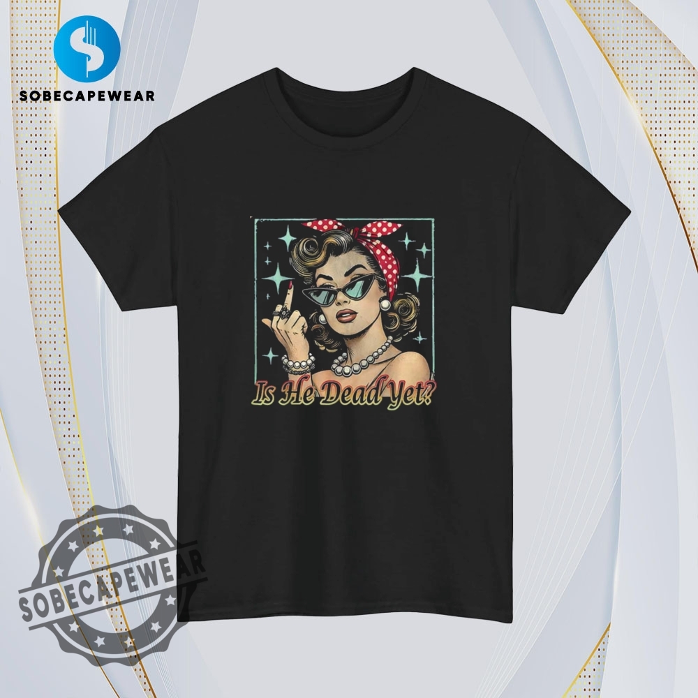 Woman Middle Finger Is He Dead Yet Vintage Retro Shirt Sweatshirt Sweater Hoodie 4 Woman Middle Finger Is He Dead Yet Vintage Retro Shirt Sweatshirt Sweater Hoodie