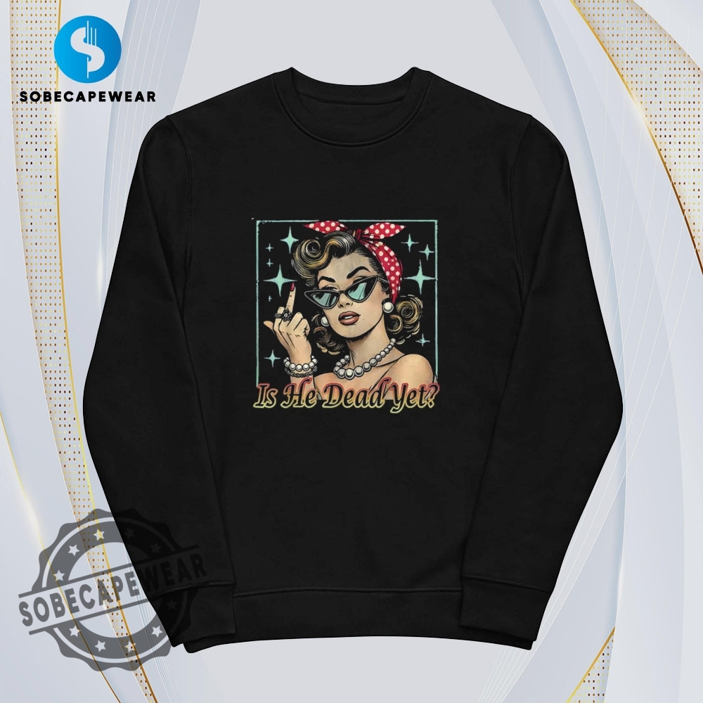 Woman Middle Finger Is He Dead Yet Vintage Retro Shirt Sweatshirt Sweater Hoodie 5 Woman Middle Finger Is He Dead Yet Vintage Retro Shirt Sweatshirt Sweater Hoodie