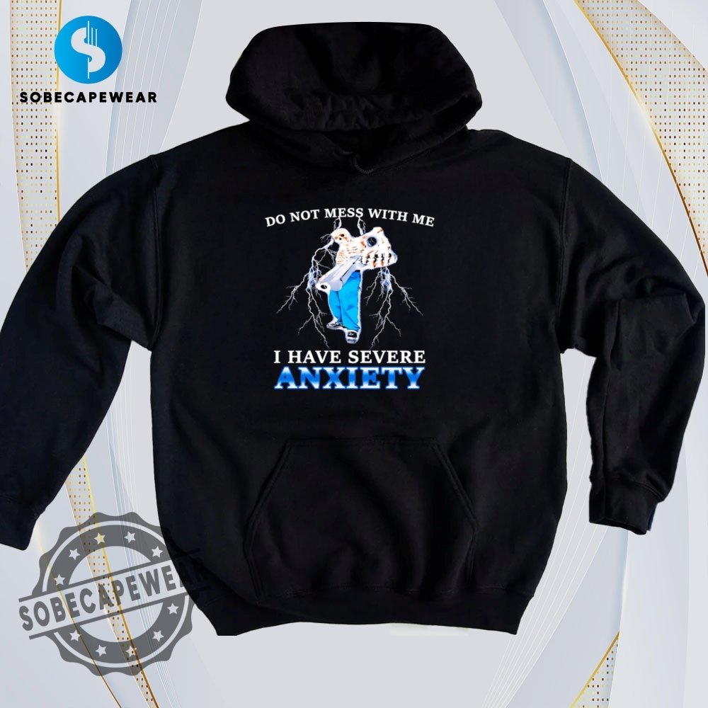 Get Graphic – The Coolest T-Shirt Trend Right Now 25 I Have Severe Anxiety Do Not Mess With Me Vintage Retro Shirt Sweatshirt Sweater Sweater Hoodie