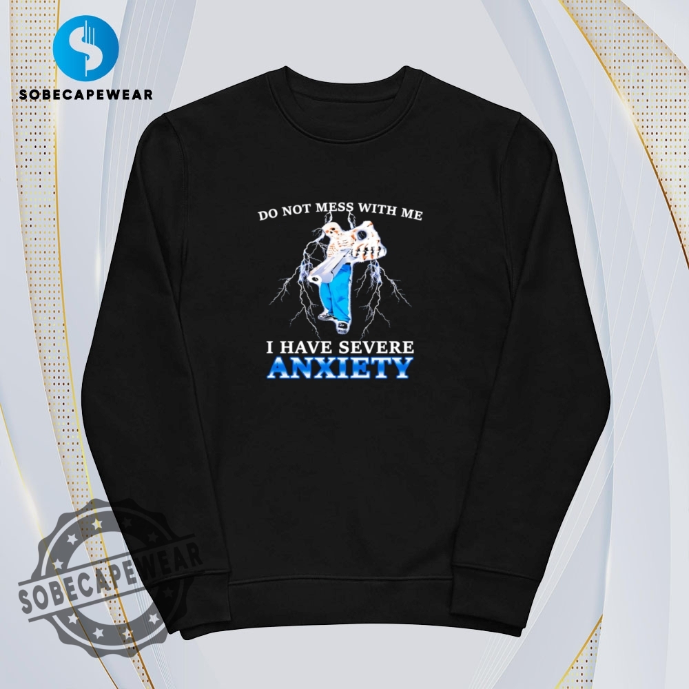 I Have Severe Anxiety Do Not Mess With Me Vintage Retro Shirt Sweatshirt Sweater Sweater Hoodie 5 I have severe Anxiety Do not mess with me Vintage Retro Shirt Sweatshirt Sweater Sweater Hoodie