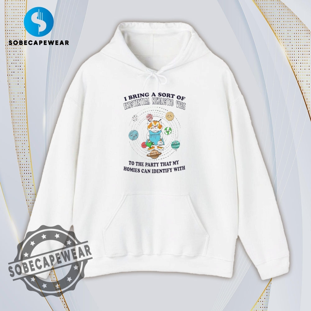 I Bring That Existential Nihilist Vibe My Homies Feel Vintage Retro Shirt Sweatshirt Sweater Sweater Hoodie 4 I bring that existential nihilist vibe my homies feel Vintage Retro Shirt Sweatshirt Sweater Sweater Hoodie
