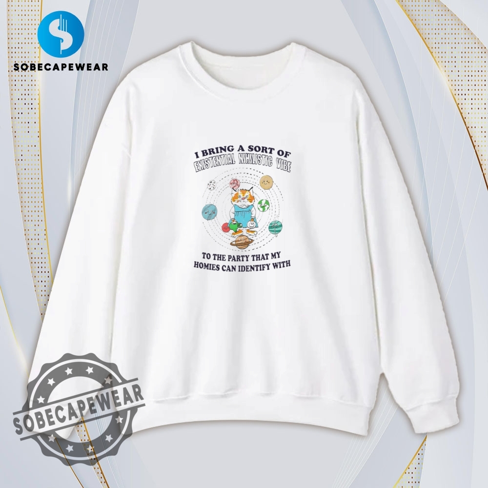 I Bring That Existential Nihilist Vibe My Homies Feel Vintage Retro Shirt Sweatshirt Sweater Sweater Hoodie 5 I bring that existential nihilist vibe my homies feel Vintage Retro Shirt Sweatshirt Sweater Sweater Hoodie