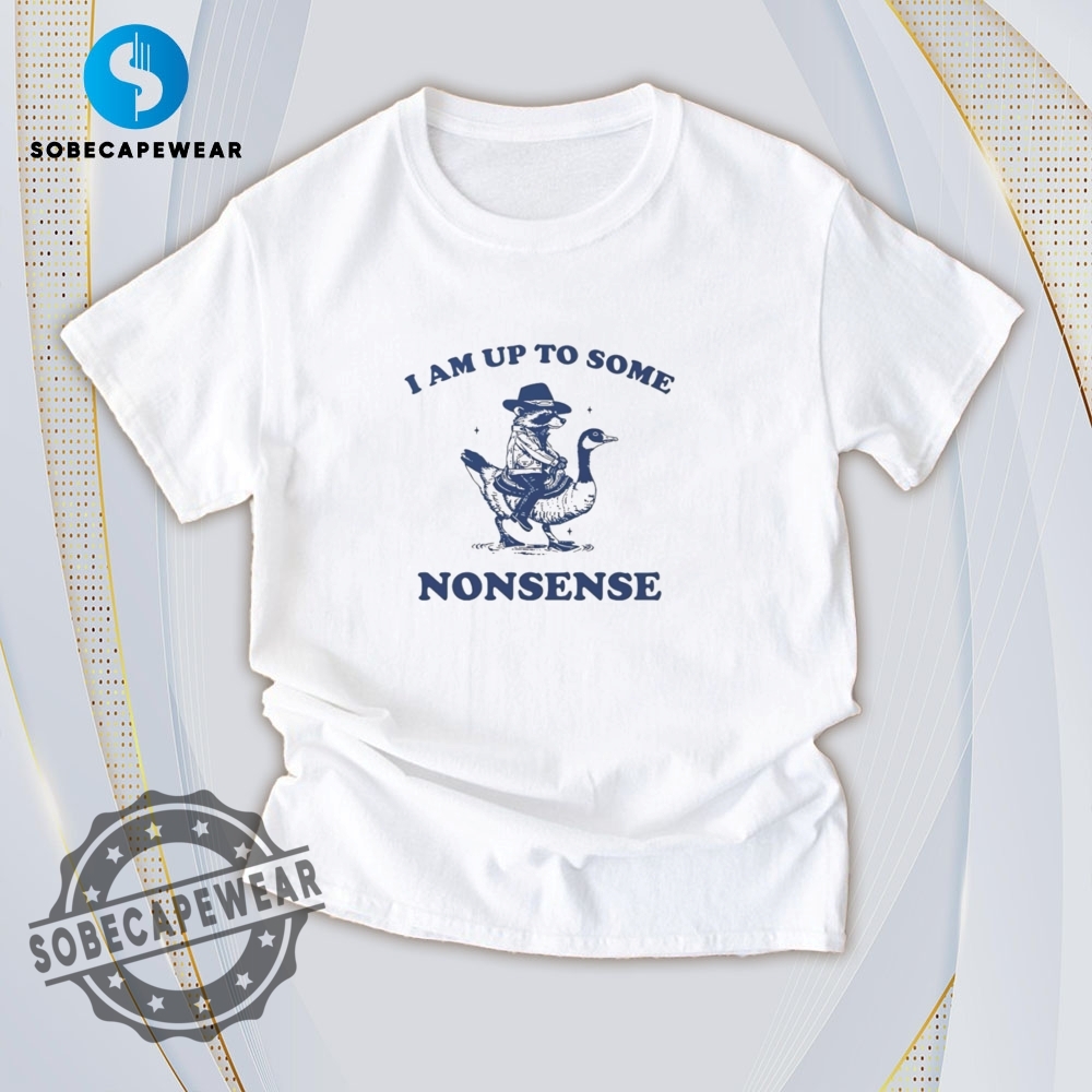 Vibrant Prints, Fresh Styles – T-Shirts You’ll Live In 22 I Am Up To Some Nonsense Vintage Retro Shirt Sweatshirt Sweater Sweater Hoodie