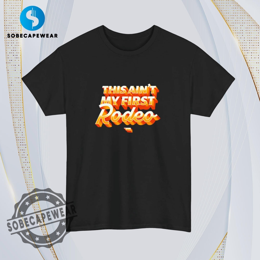 This Aint My First Rodeo Retro Vintage Shirt Sweatshirt Sweater Hoodie 4 This ain’t my first Rodeo Retro Vintage Shirt Sweatshirt Sweater Hoodie