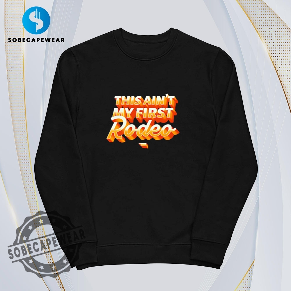 This Aint My First Rodeo Retro Vintage Shirt Sweatshirt Sweater Hoodie 5 This ain’t my first Rodeo Retro Vintage Shirt Sweatshirt Sweater Hoodie