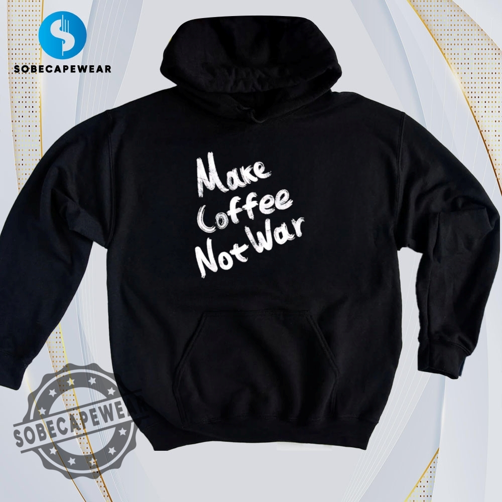 Mix, Match, and Make It Yours – Shirt Game Strong 9 Make Coffee Not War 2025 Vintage Retro Shirt Sweatshirt Sweater Hoodie