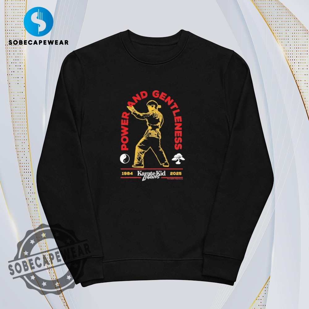 Legends Power And Gentleness 1984 2025 Karate Kid Vintage Retro Shirt Sweatshirt Sweater Hoodie 5 Legends power and gentleness 1984 2025 Karate Kid Vintage Retro Shirt Sweatshirt Sweater Hoodie