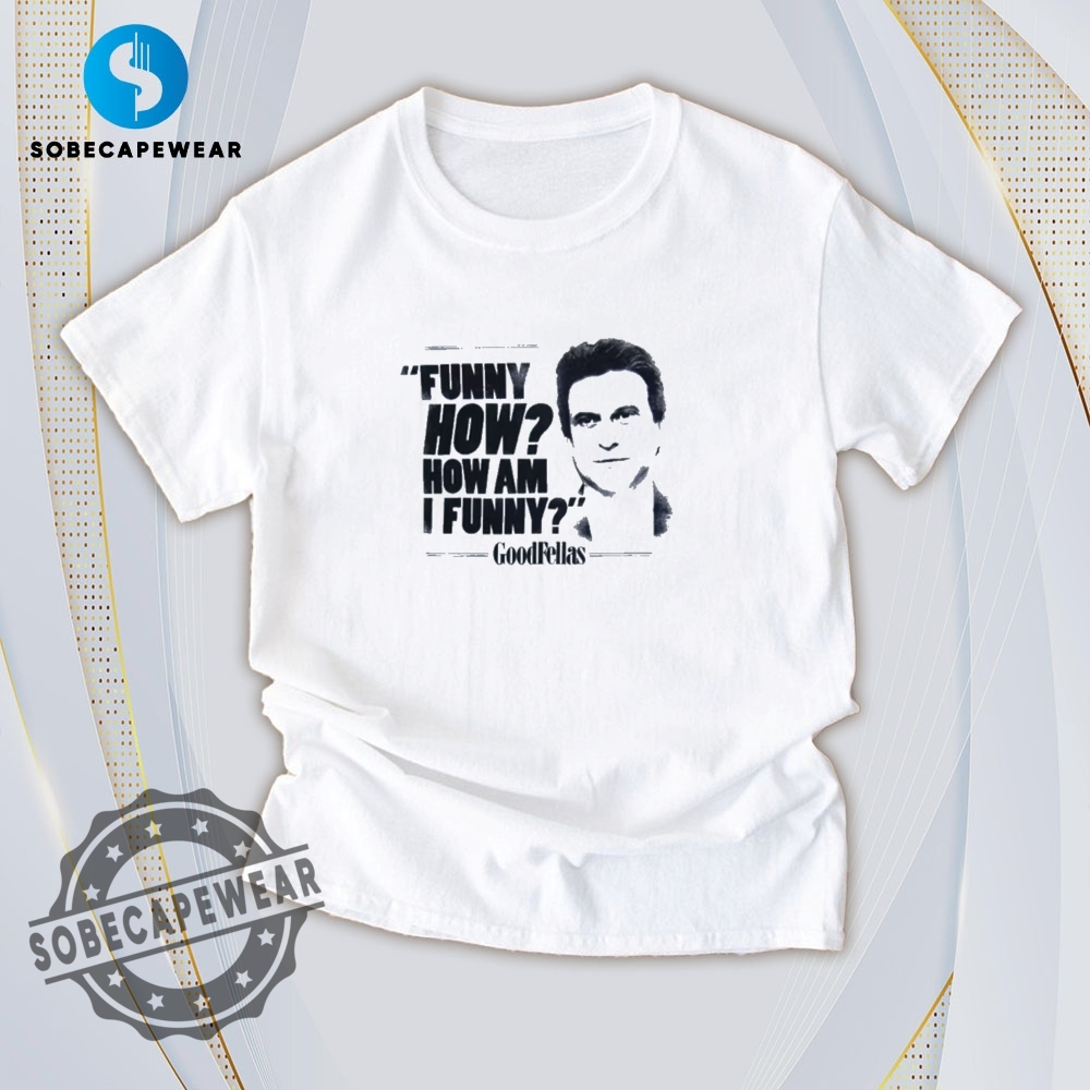 Street Style Essentials: Must-Have Trendy Tees 14 Goodfellas How Am I Funny Vintage Retro Shirt Sweatshirt Sweater Hoodie
