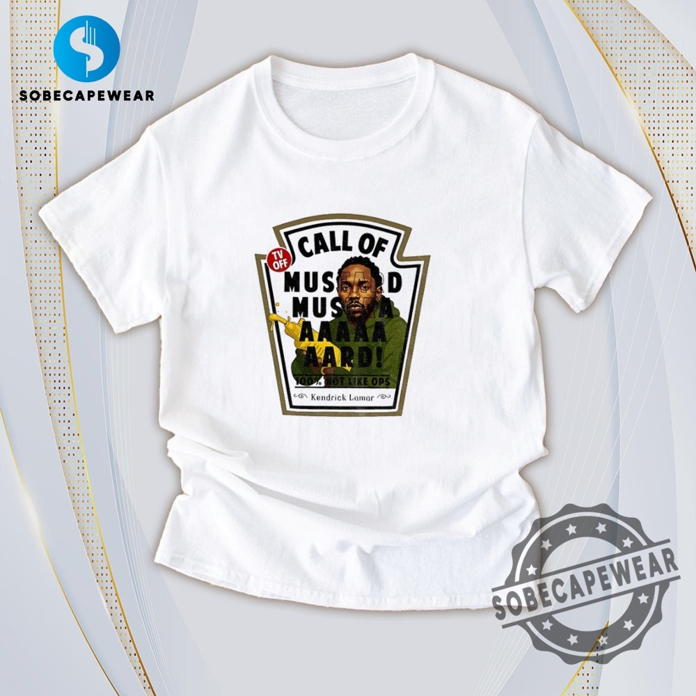 Trending Now: Graphic Tees That Slay 14 Call Of Mustard Mustaaaaard 100 Not Like Ops Kendrick Lamar Vintage Retro Shirt Sweatshirt Sweater Hoodie
