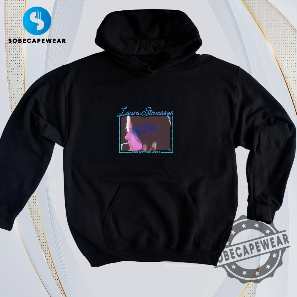 The Best T-Shirts to Upgrade Your Wardrobe 10 Honey Dont Think About It Laura Stevenson Vintage Retro Shirt Sweatshirt Sweater Hoodie