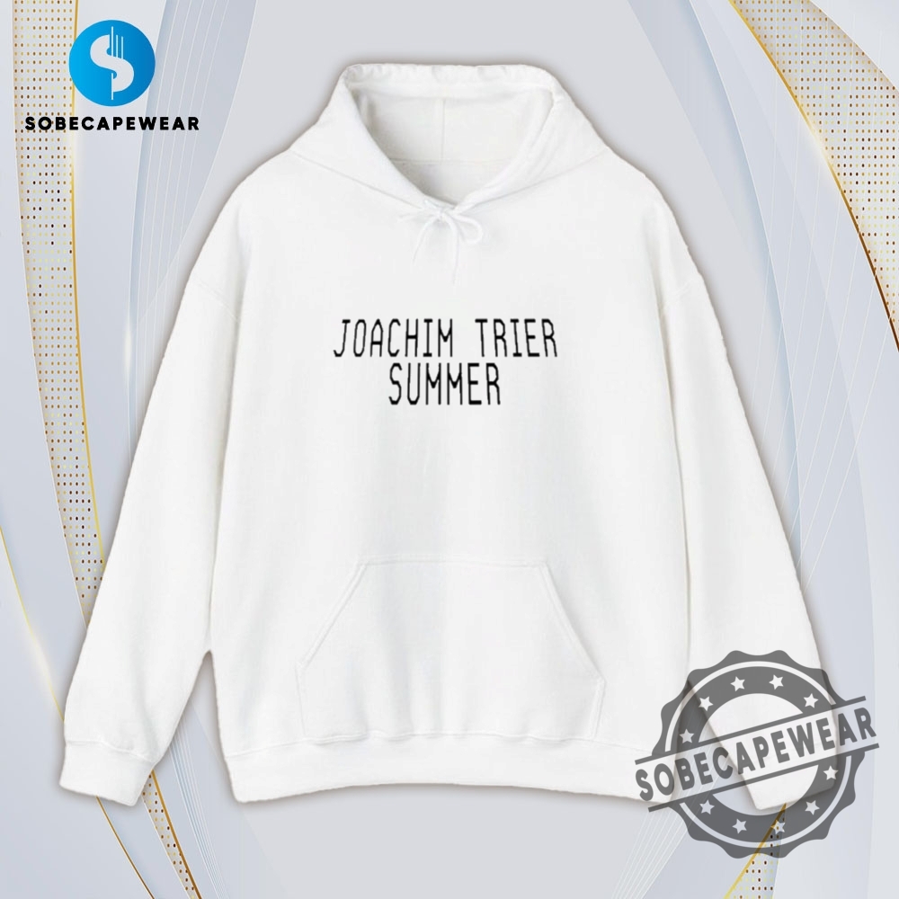 Joachim Trier Summer Vintage Retro Shirt Sweatshirt Sweater Hoodie 4 Joachim Trier Summer Vintage Retro Shirt Sweatshirt Sweater Hoodie