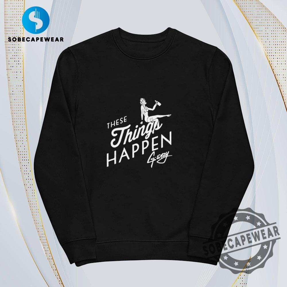 These Things Happen Geazy Vintage Retro Shirt Sweatshirt Sweater Hoodie 5 These Things Happen G-Eazy Vintage Retro Shirt Sweatshirt Sweater Hoodie