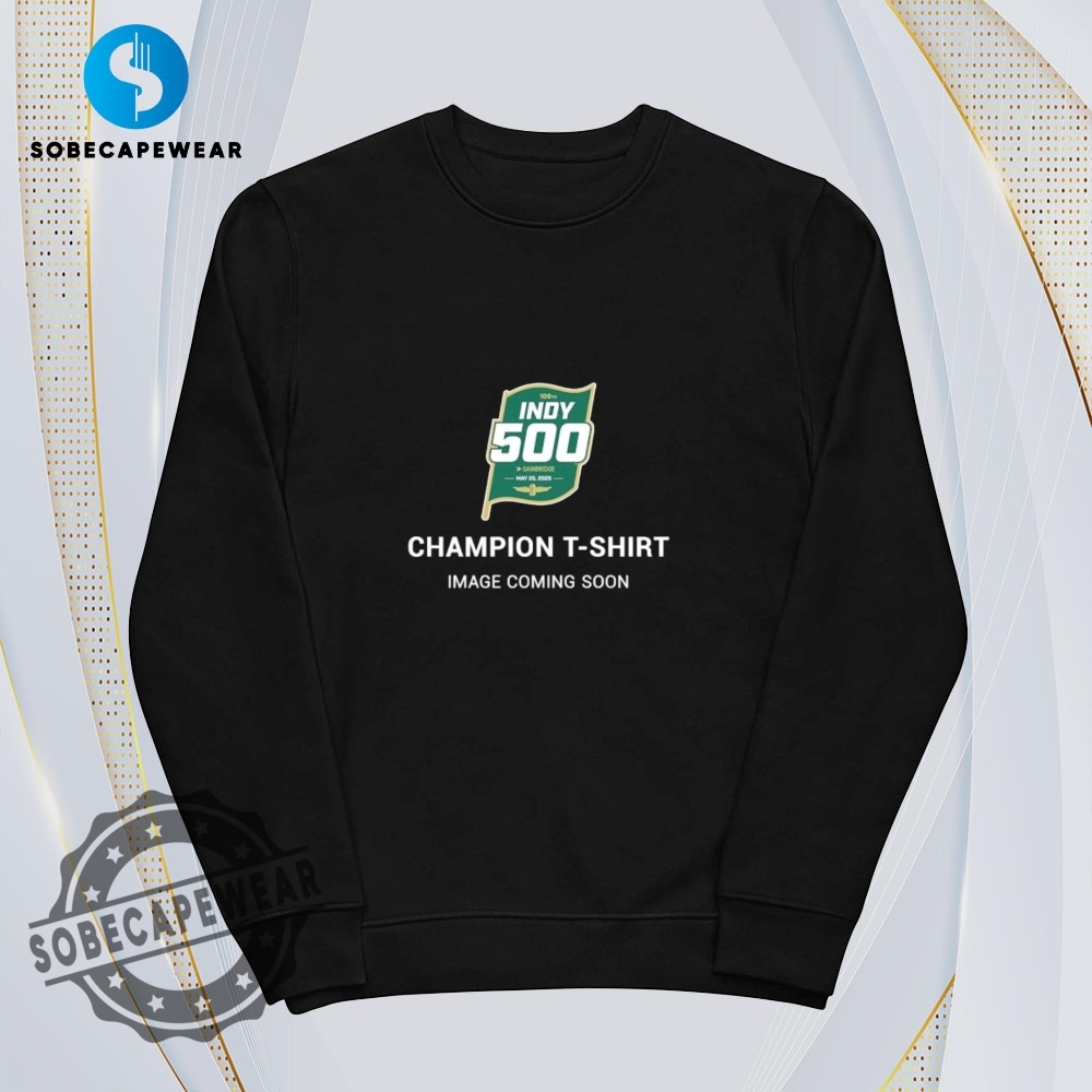 Image Coming Soon 2025 Indy 500 Winner Champions Image Vintage Retro Shirt Sweatshirt Sweater Hoodie 5 Image Coming Soon 2025 Indy 500 Winner Champions Image Vintage Retro Shirt Sweatshirt Sweater Hoodie